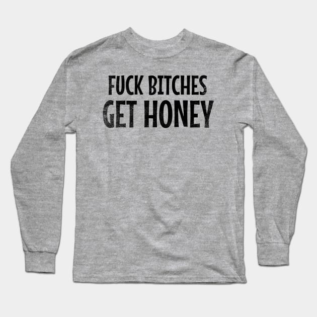 Fuck Bitches Get Honey // Black Long Sleeve T-Shirt by Throbpeg